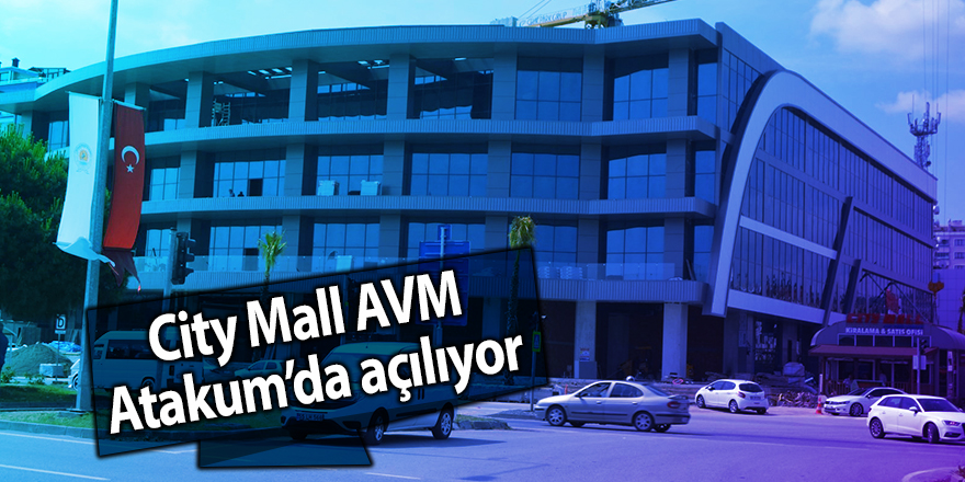 City Mall AVM Atakum’da açılıyor