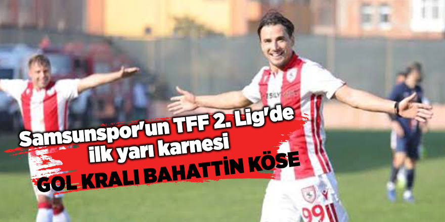 Samsunspor'un TFF 2. Lig'de ilk yarı karnesi