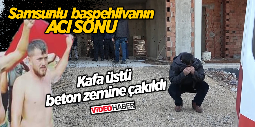 Samsunlu  başpehlivanın acı sonu