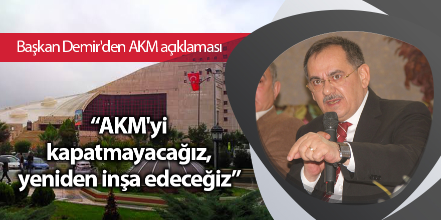 Başkan Demir'den AKM açıklaması