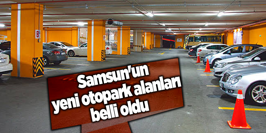 Samsun'un yeni otopark alanları belli oldu