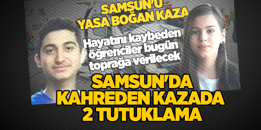 Samsun'da kahreden kazada  2 tutuklama