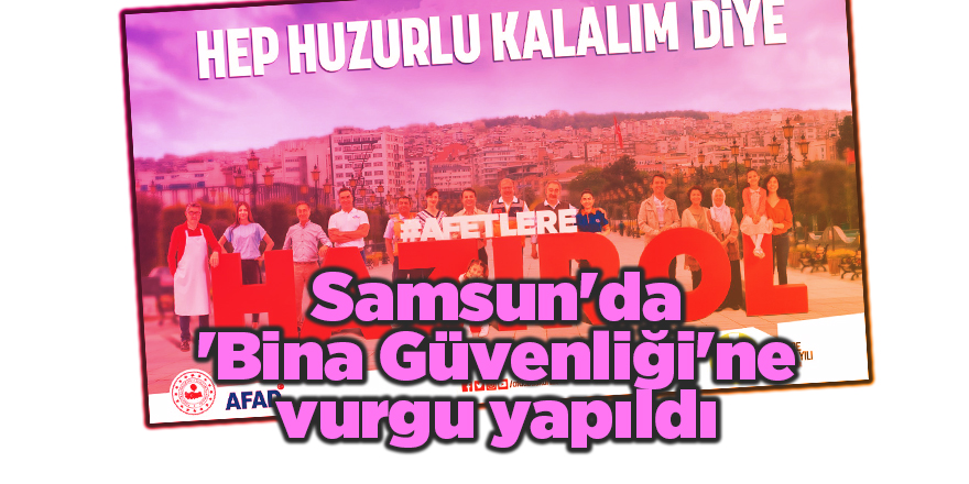 Samsun'da 'Bina Güvenliği'ne vurgu yapıldı