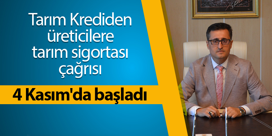 Tarım Krediden üreticilere tarım sigortası çağrısı