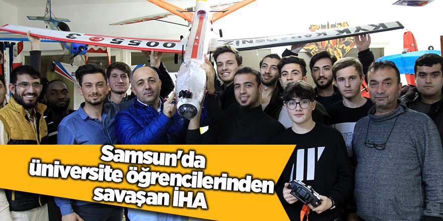 Samsun'da üniversite öğrencilerinden savaşan İHA