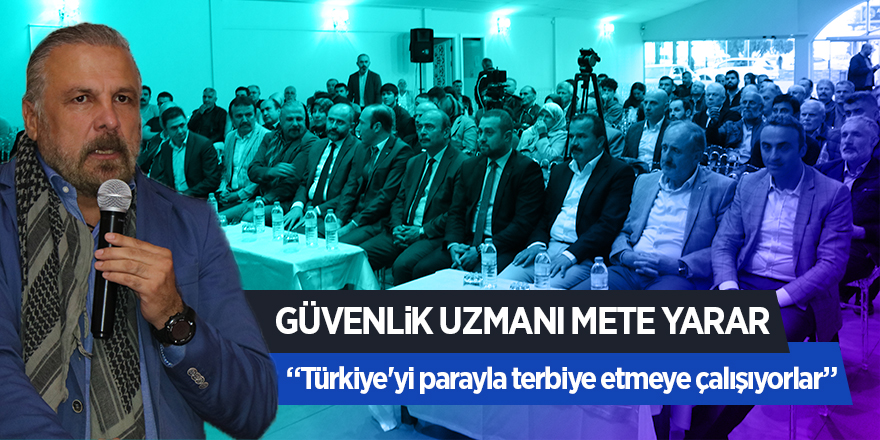 Mete Yarar: “Türkiye'yi parayla terbiye etmeye çalışıyorlar”