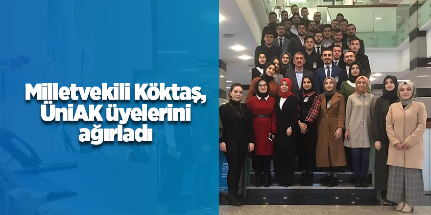 Milletvekili Köktaş, ÜniAK üyelerini ağırladı