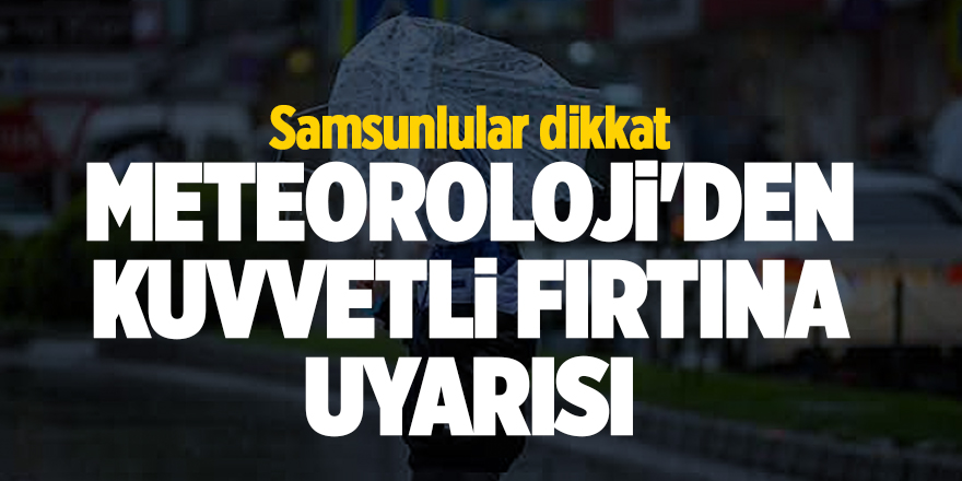 Meteoroloji'den kuvvetli fırtına uyarısı