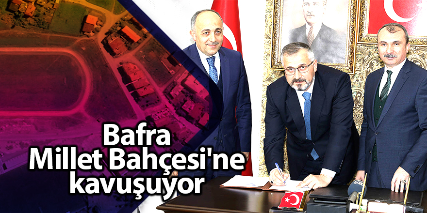 Bafra'da Millet Bahçesi için imzalar atıldı