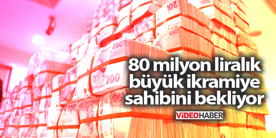 80 milyon liralık büyük ikramiye sahibini bekliyor