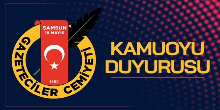 Samsun 19 Mayıs Gazeteciler Cemiyeti Başkanı'ndan kamuoyuna duyuru