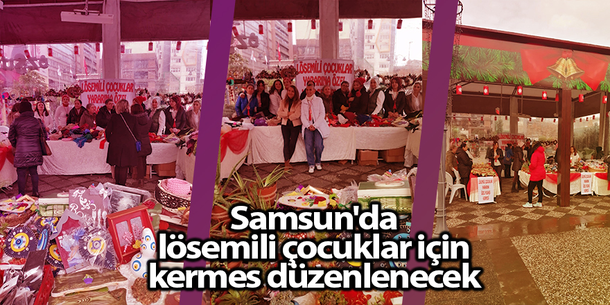 Samsun'da lösemili çocuklar için kermes düzenlenecek