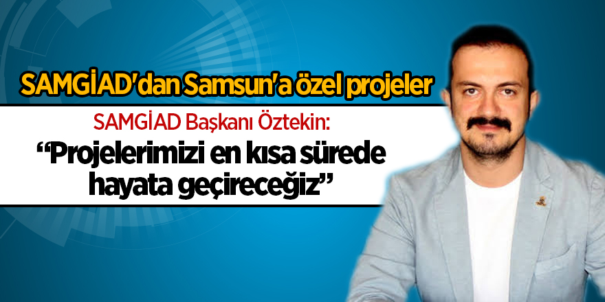 SAMGİAD'dan Samsun'a özel projeler