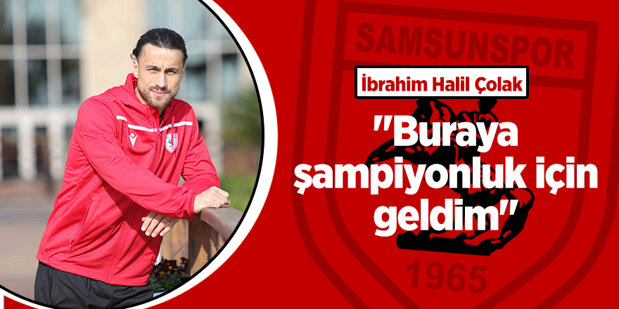 Samsunspor'un yeni transferinden açıklamalar