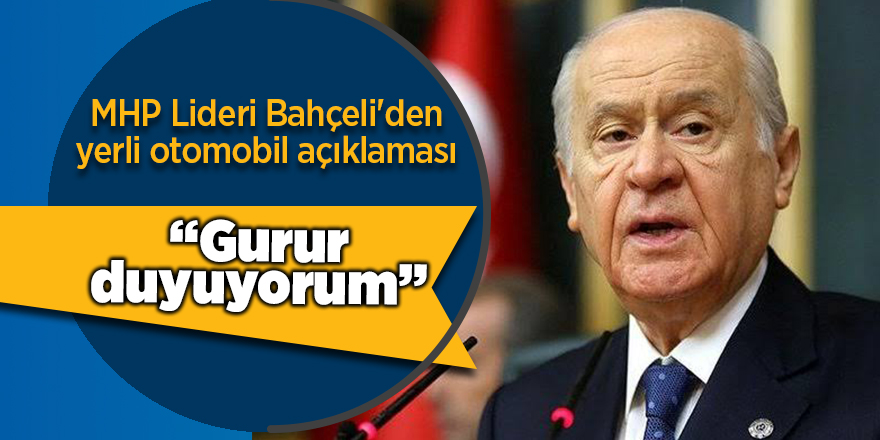 MHP Lideri Bahçeli'den yerli otomobil açıklaması