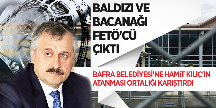 Bafra Belediyesi'ne Kılıç'ın Atanması Ortalığı Karıştırdı