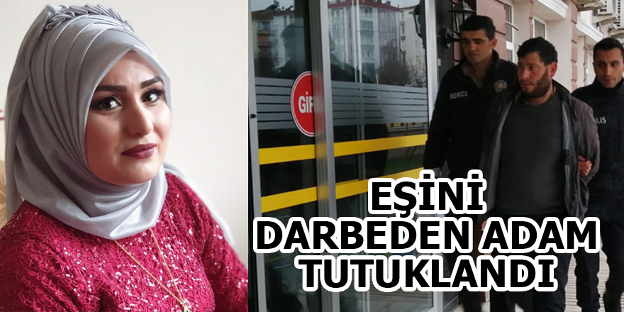 Eşini darbeden koca tutuklandı