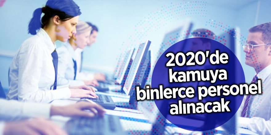 2020'de kamuya binlerce personel alınacak