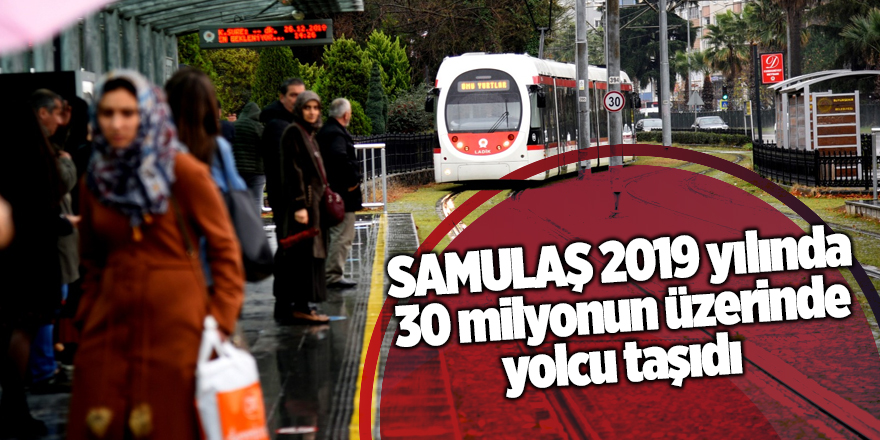 SAMULAŞ 2019 yılında 30 milyonun üzerinde yolcu taşıdı 