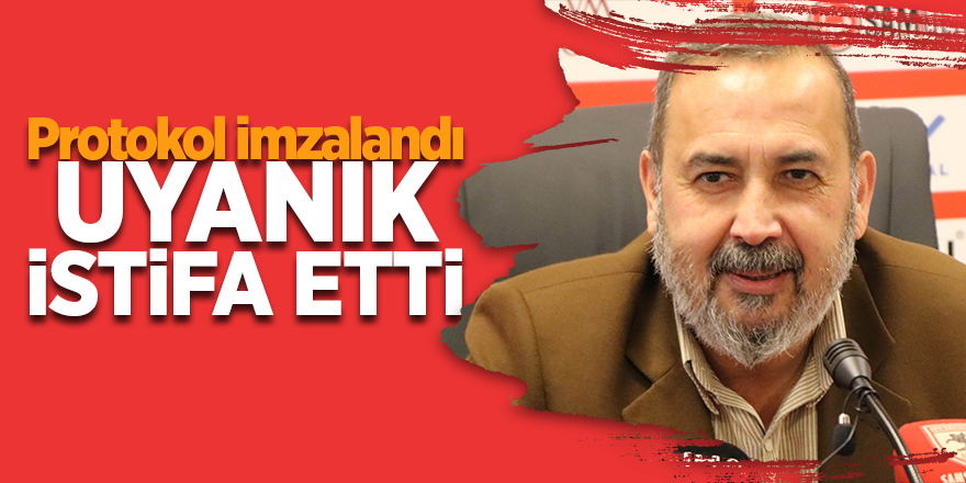 Protokol imzalandı Uyanık istifa etti