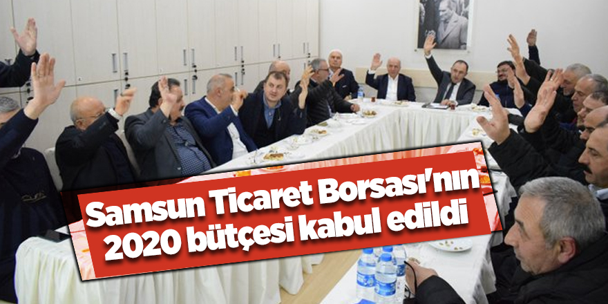 Samsun Ticaret Borsası'nın 2020 bütçesi kabul edildi