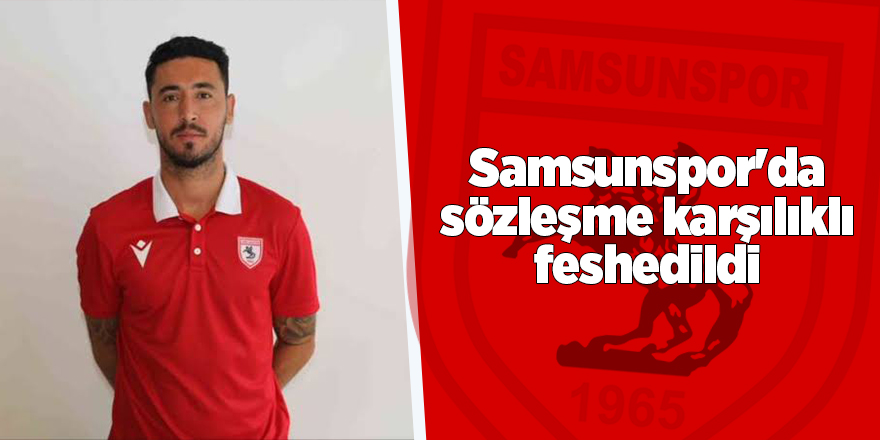 Samsunspor'da sözleşme karşılıklı feshedildi