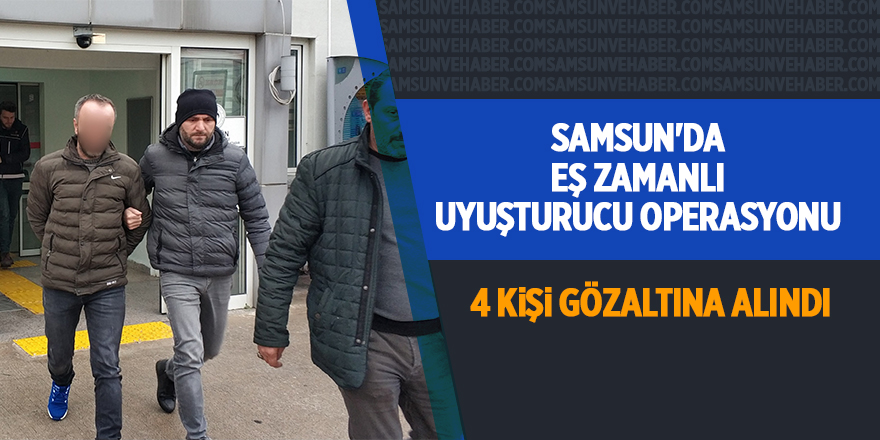 Samsun'da eş zamanlı uyuşturucu operasyonu