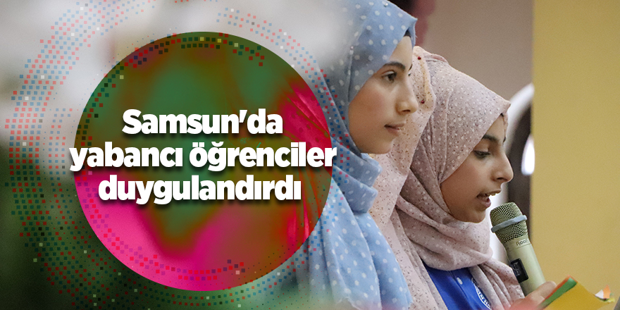 Samsun'da yabancı öğrenciler duygulandırdı 