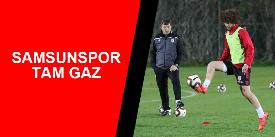 Samsunspor tam gaz çalışıyor