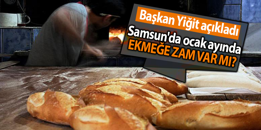 Samsun'da ocak ayında ekmeğe zam var mı?