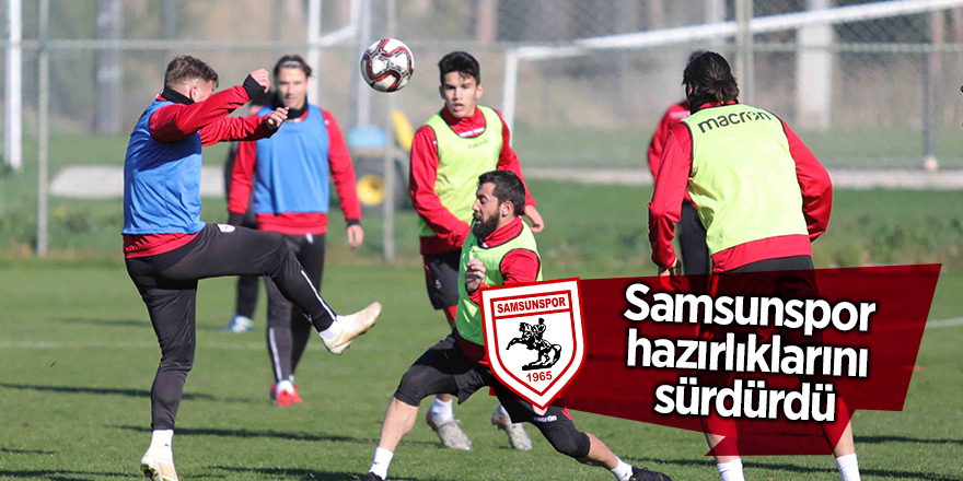 Samsunspor hazırlıklarını sürdürdü