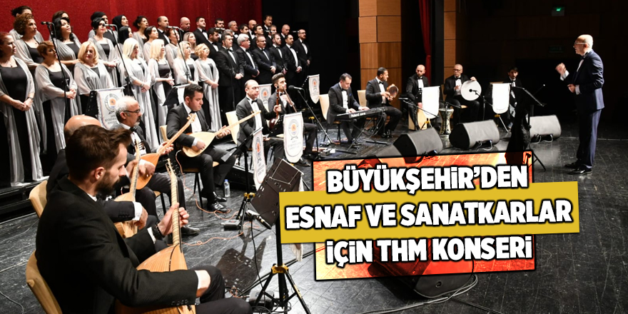 Büyükşehir’den Esnaf ve sanatkarlar için THM konseri