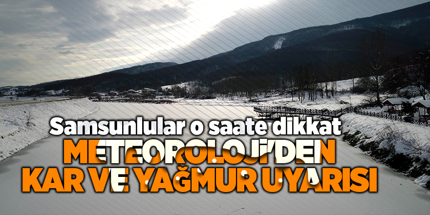 Meteoroloji'den kar ve yağmur uyarısı