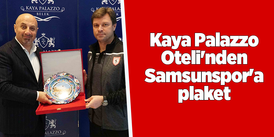 Kaya Palazzo Oteli'nden Samsunspor'a plaket