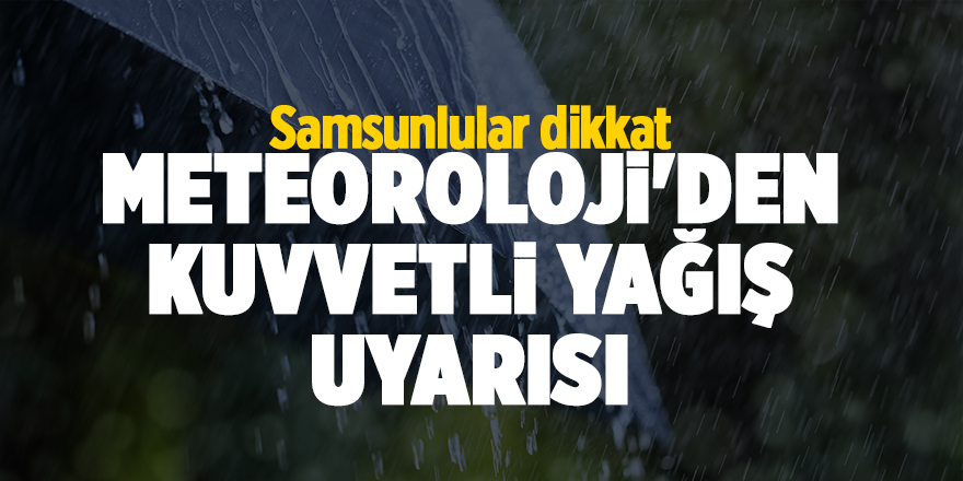 Meteoroloji'den kuvvetli yağış uyarısı