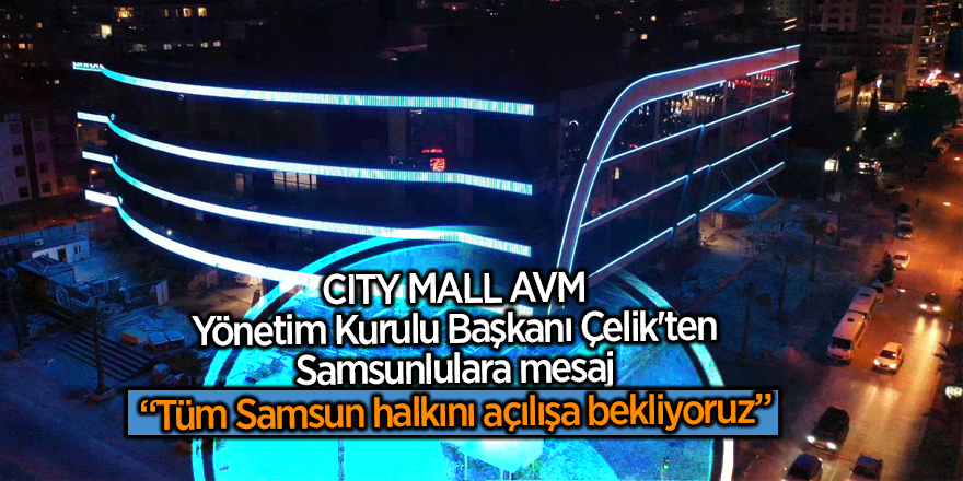 CITY MALL AVM'nin muhteşem açılışı için geri sayım başladı