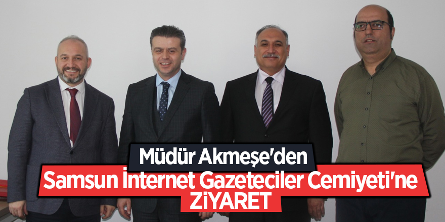 Müdür Akmeşe'den  Samsun İnternet Gazeteciler Cemiyeti'ne ziyaret