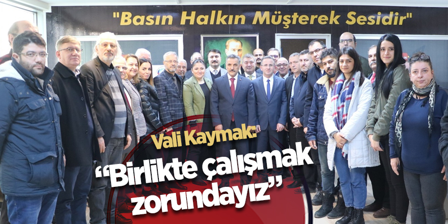 Vali Kaymak: Birlikte çalışmak zorundayız