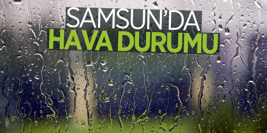 Samsun hava durumu (23 Şubat Cumartesi)