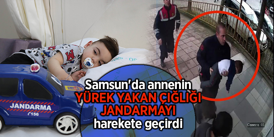 Samsun'da jandarmalar bir çocuğun hayatını kurtardı