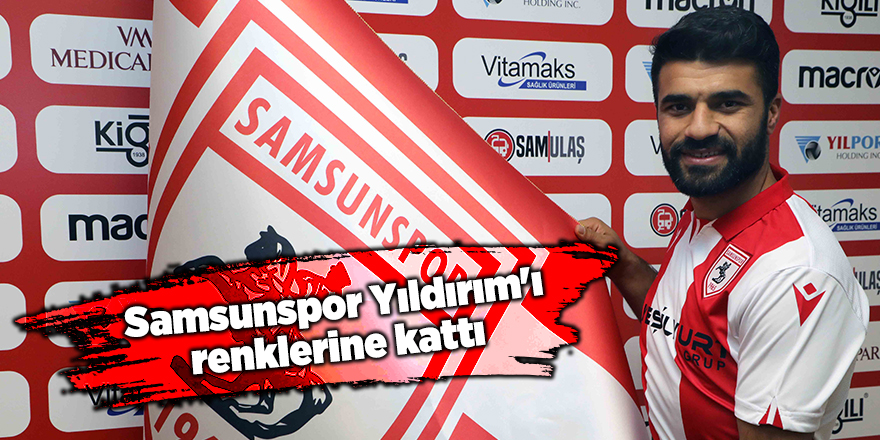 Samsunspor Yıldırım'ı renklerine kattı