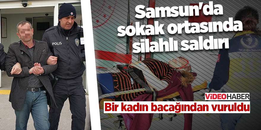 Samsun'da sokak ortasında silahlı saldırı