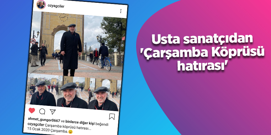 Usta sanatçıdan 'Çarşamba Köprüsü hatırası'