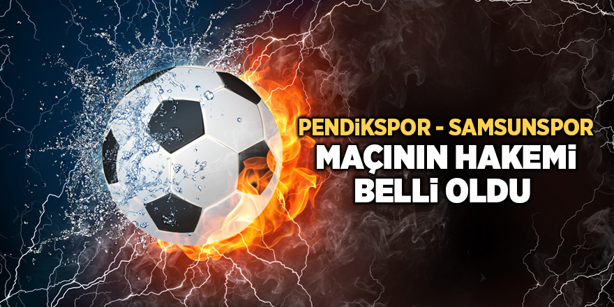 Pendikspor - Samsunspor maçının hakemi belli oldu