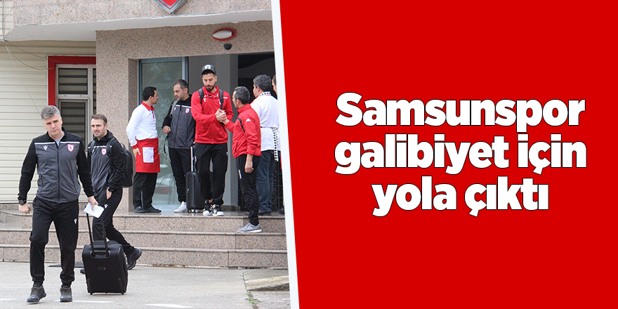 Samsunspor galibiyet için yola çıktı