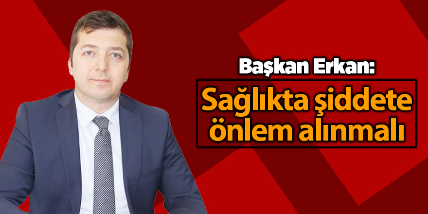 Samsun Tabip Odası şiddeti kınadı