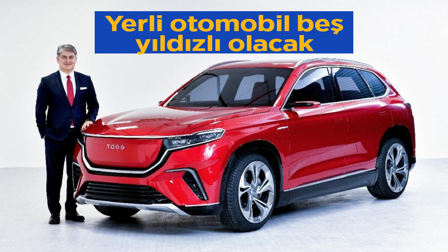 Yerli otomobil beş yıldızlı olacak