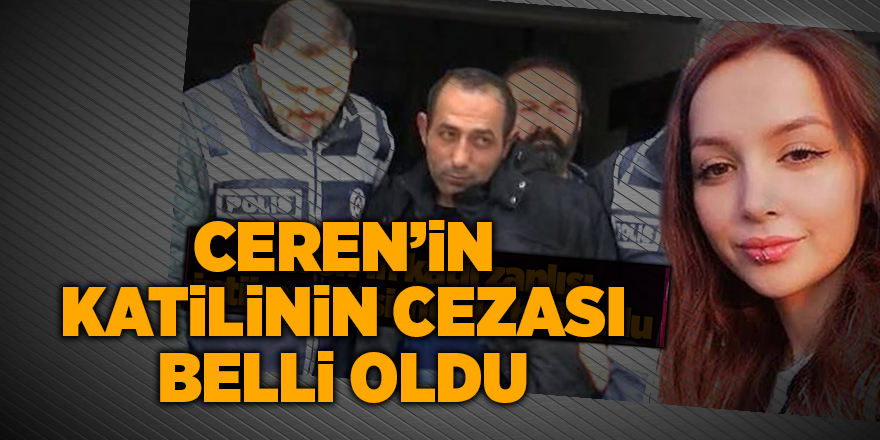 Ceren’in katilinin cezası belli oldu