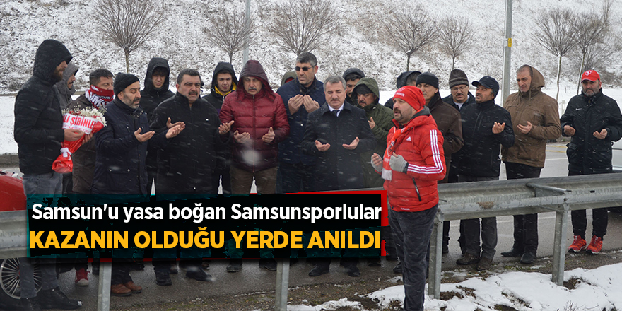 Samsun'u yasa boğan Samsunsporlular kazanın olduğu yerde anıldı