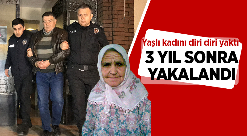 Yaşlı kadını diri diri yaktı